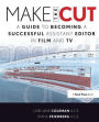 Make the Cut: A Guide to Becoming a Successful Assistant Editor in Film and TV