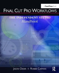 Title: Final Cut Pro Workflows: The Independent Studio Handbook, Author: Jason Osder