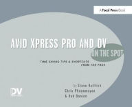 Title: Avid Xpress Pro and DV On the Spot: Time Saving Tips & Shortcuts from the Pros, Author: Steve Hullfish