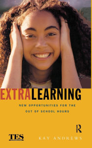 Title: Extra Learning: Out of School Learning and Study Support in Practice, Author: Kay  Andrews