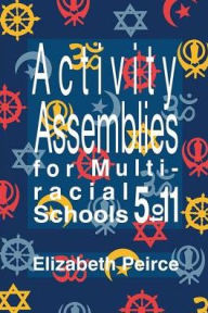 Title: Activity Assemblies For Multi-Racial Schools 5-11, Author: Elizabeth Peirce
