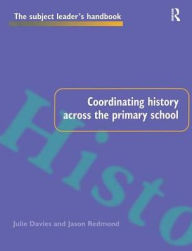Title: Coordinating History Across the Primary School, Author: Julie Davies