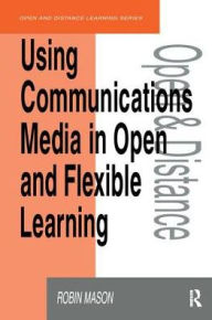 Title: Using Communications Media in Open and Flexible Learning, Author: Robin Mason