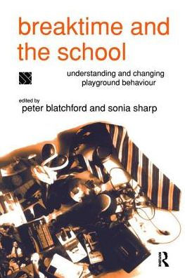 Breaktime and the School: Understanding and Changing Playground Behaviour