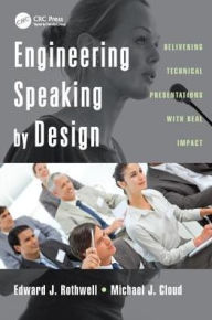 Title: Engineering Speaking by Design: Delivering Technical Presentations with Real Impact / Edition 1, Author: Edward J. Rothwell