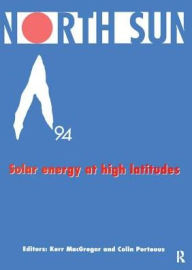 Title: North Sun '94: Solar Energy at High Latitudes / Edition 1, Author: Kerr McGregor