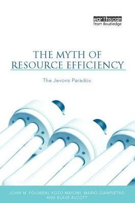 The Myth of Resource Efficiency: The Jevons Paradox