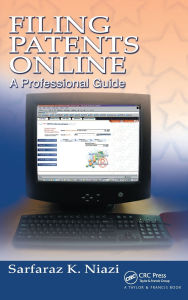 Title: Filing Patents Online: A Professional Guide, Author: Sarfaraz K. Niazi