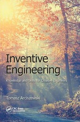 Inventive Engineering: Knowledge and Skills for Creative Engineers / Edition 1