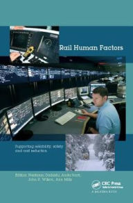 Title: Rail Human Factors: Supporting reliability, safety and cost reduction, Author: Nastaran Dadashi