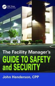 Title: The Facility Manager's Guide to Safety and Security, Author: John W. Henderson