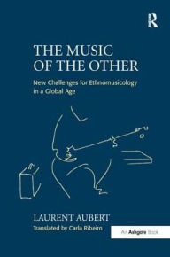 Title: The Music of the Other: New Challenges for Ethnomusicology in a Global Age, Author: Laurent Aubert