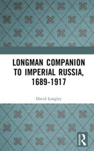 Title: Longman Companion to Imperial Russia, 1689-1917, Author: David Longley