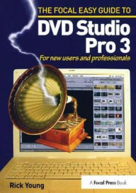 Title: Focal Easy Guide to DVD Studio Pro 3: For new users and professionals, Author: Rick Young