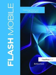 Title: Flash Mobile: Developing Android and iOS Applications, Author: Matthew David