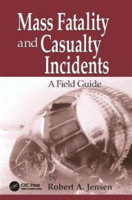 Title: Mass Fatality and Casualty Incidents: A Field Guide, Author: Robert A. Jensen