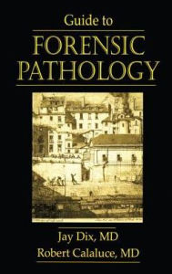 Title: Guide to Forensic Pathology, Author: Jay Dix