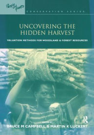 Title: Uncovering the Hidden Harvest: Valuation Methods for Woodland and Forest Resources, Author: Bruce M. Campbell