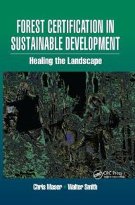 Title: Forest Certification in Sustainable Development: Healing the Landscape, Author: Walter Smith