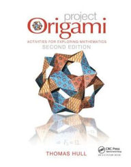 Title: Project Origami: Activities for Exploring Mathematics, Second Edition / Edition 2, Author: Thomas Hull