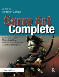 Title: Game Art Complete: All-in-One: Learn Maya, 3ds Max, ZBrush, and Photoshop Winning Techniques, Author: Andrew Gahan