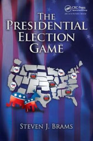 Title: The Presidential Election Game / Edition 2, Author: Steven J. Brams