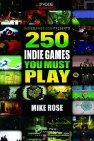 Title: 250 Indie Games You Must Play, Author: Mike Rose