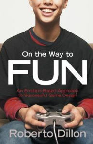 Title: On the Way to Fun: An Emotion-Based Approach to Successful Game Design, Author: Roberto Dillon