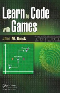 Title: Learn to Code with Games, Author: John M. Quick