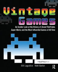 Title: Vintage Games: An Insider Look at the History of Grand Theft Auto, Super Mario, and the Most Influential Games of All Time, Author: Bill Loguidice
