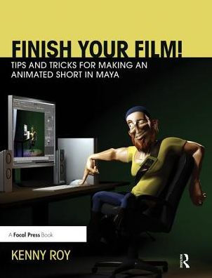 Finish Your Film! Tips and Tricks for Making an Animated Short in Maya