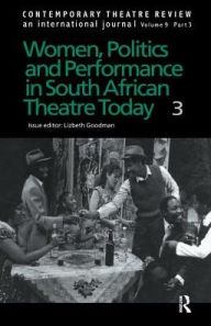 Title: Women, Politics and Performance in South African Theatre Today: Volume 3, Author: Lizbeth Goodman