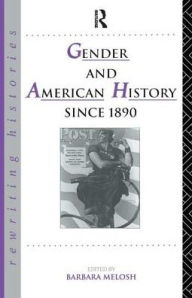 Title: Gender and American History Since 1890, Author: Barbara Melosh