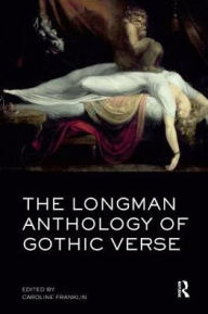 Title: The Longman Anthology of Gothic Verse, Author: Caroline Franklin