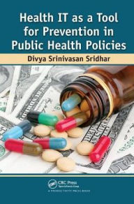 Title: Health IT as a Tool for Prevention in Public Health Policies / Edition 1, Author: Divya Srinivasan Sridhar