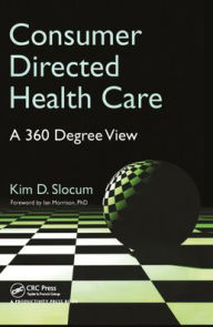 Title: Consumer Directed Health Care: A 360 Degree View / Edition 1, Author: Kim Slocum