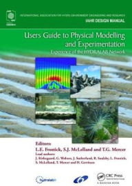 Title: Users Guide to Physical Modelling and Experimentation: Experience of the HYDRALAB Network / Edition 1, Author: Lynne E. Frostick