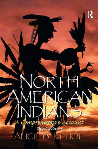 Title: North American Indians: A Comprehensive Account, Author: Alice Beck Kehoe