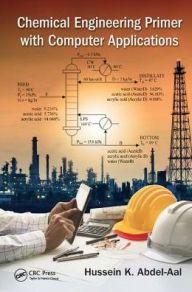 Title: Chemical Engineering Primer with Computer Applications / Edition 1, Author: Hussein K. Abdel-Aal