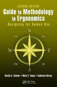 Title: Guide to Methodology in Ergonomics: Designing for Human Use, Second Edition, Author: Neville A. Stanton