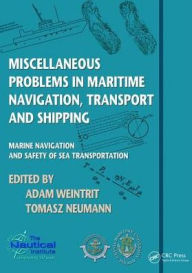 Title: Miscellaneous Problems in Maritime Navigation, Transport and Shipping: Marine Navigation and Safety of Sea Transportation, Author: Adam Weintrit