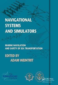 Title: Navigational Systems and Simulators: Marine Navigation and Safety of Sea Transportation, Author: Adam Weintrit