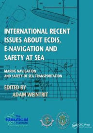 Title: International Recent Issues about ECDIS, e-Navigation and Safety at Sea: Marine Navigation and Safety of Sea Transportation, Author: Adam Weintrit