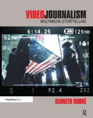 Title: Videojournalism: Multimedia Storytelling, Author: Kenneth Kobre