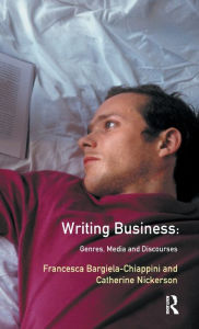 Title: Writing Business: Genres, Media and Discourses, Author: Francesca Bargiela-Chiappini