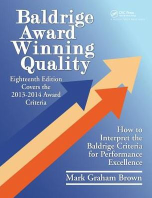 Baldrige Award Winning Quality: How to Interpret the Baldrige Criteria for Performance Excellence