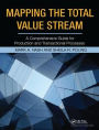 Mapping the Total Value Stream: A Comprehensive Guide for Production and Transactional Processes