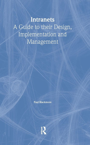 Intranets: a Guide to their Design, Implementation and Management