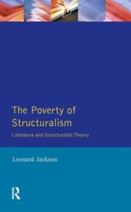 Title: The Poverty of Structuralism: Literature and Structuralist Theory, Author: Leonard Jackson