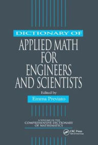 Title: Dictionary of Applied Math for Engineers and Scientists / Edition 1, Author: Emma Previato